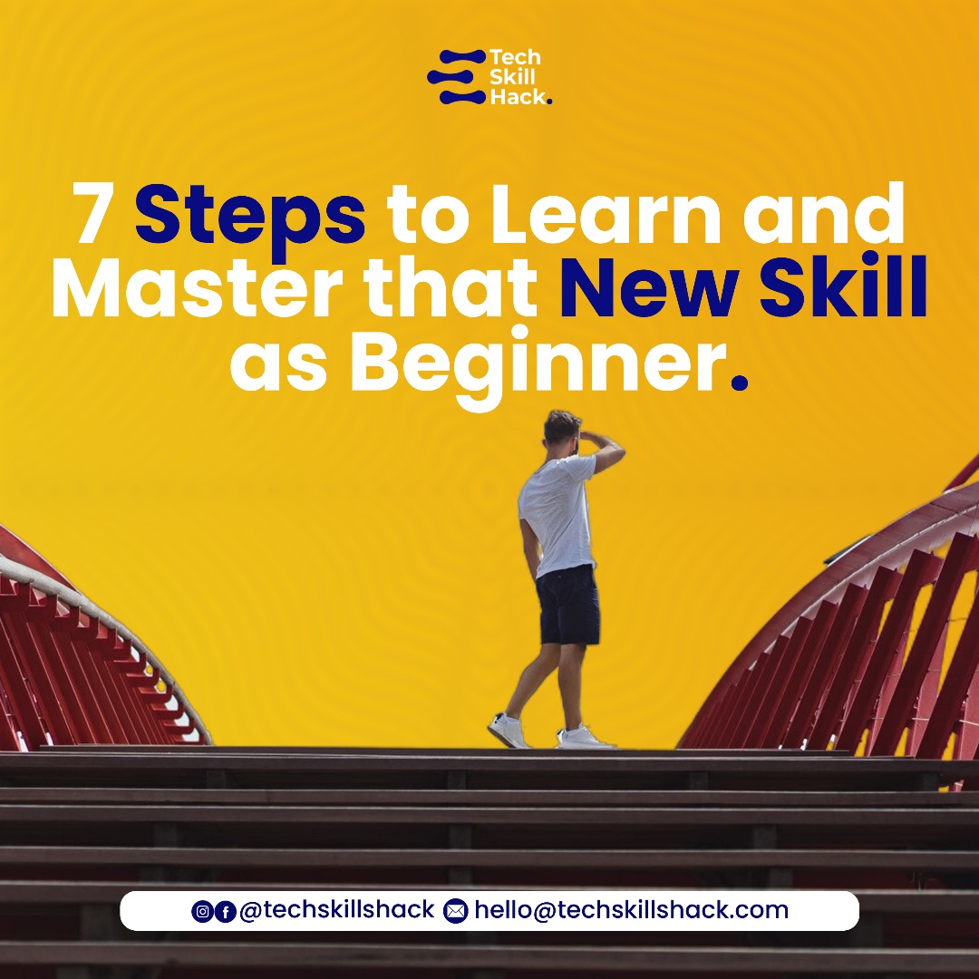 7 Steps to learn and master a new skill as a beginner